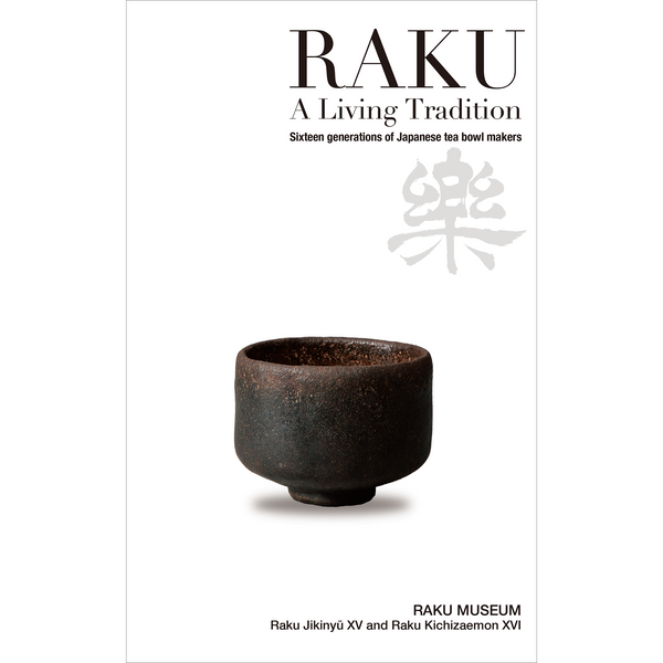 【12/19発売予約】RAKU - A Living Tradition: Sixteen generations of Japanese tea bowl makers